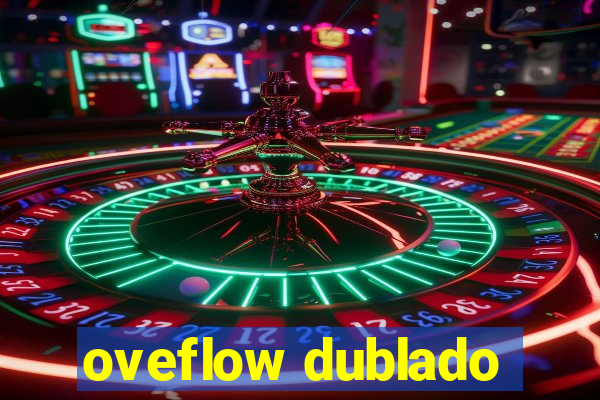 oveflow dublado