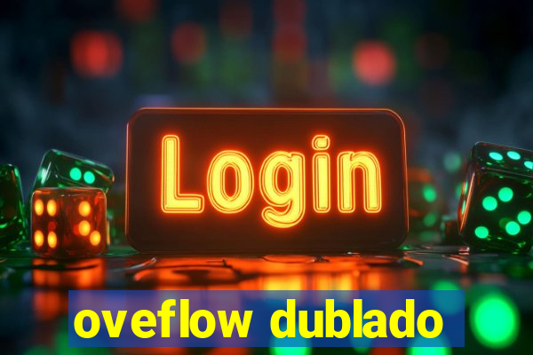 oveflow dublado