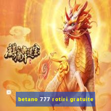 betano 777 rotiri gratuite