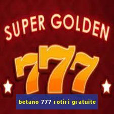 betano 777 rotiri gratuite