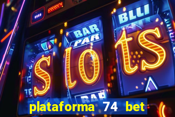 plataforma 74 bet é confiável