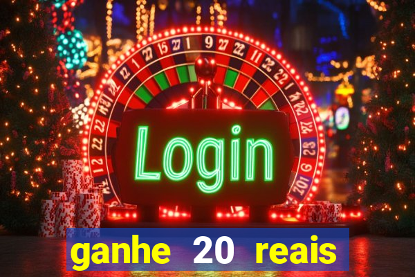 ganhe 20 reais para apostar cassino