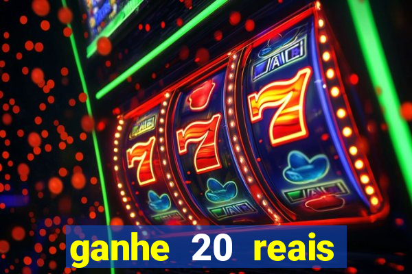 ganhe 20 reais para apostar cassino