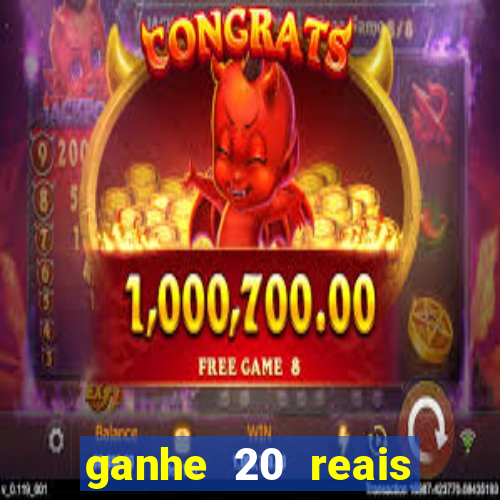 ganhe 20 reais para apostar cassino