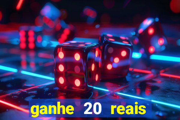 ganhe 20 reais para apostar cassino