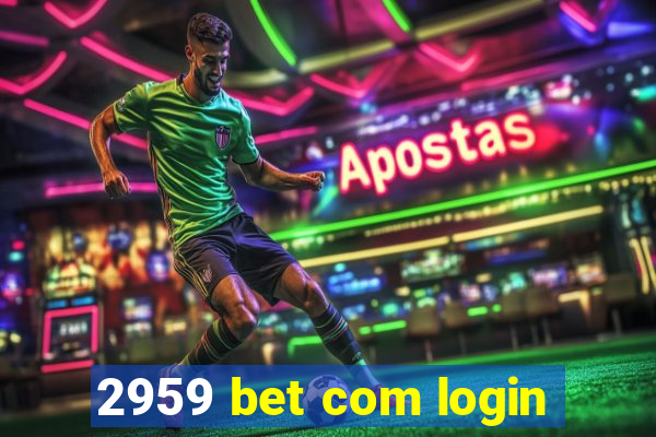 2959 bet com login