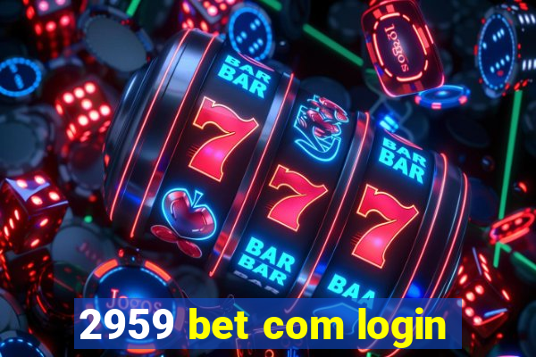 2959 bet com login