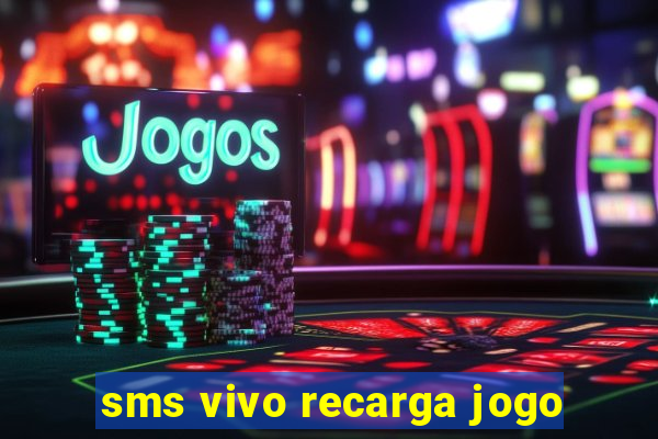 sms vivo recarga jogo