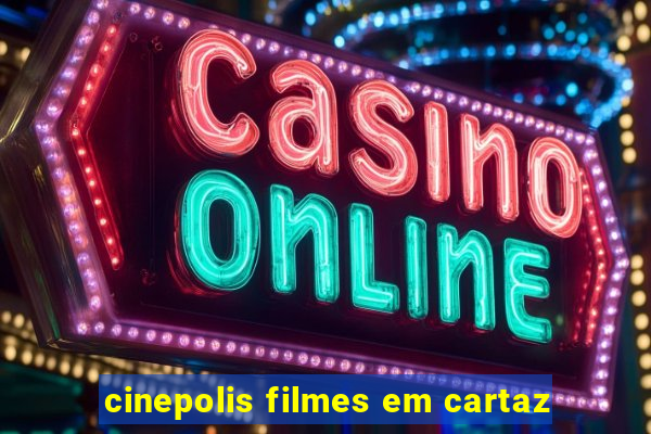 cinepolis filmes em cartaz