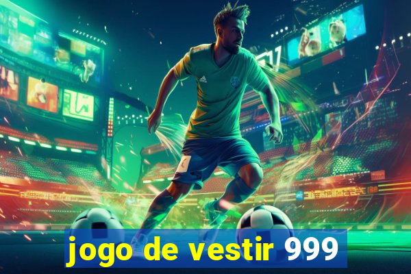 jogo de vestir 999