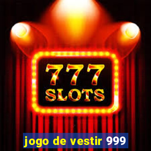 jogo de vestir 999