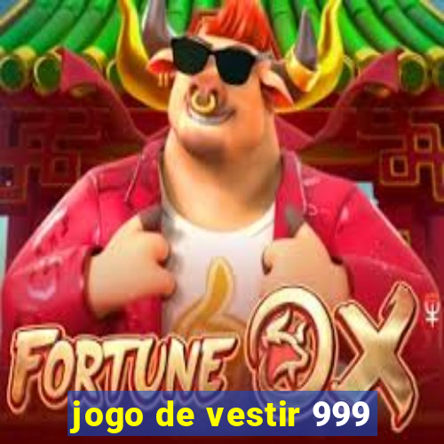 jogo de vestir 999