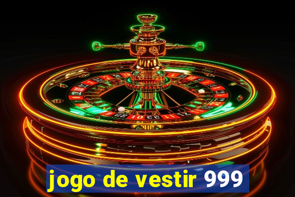 jogo de vestir 999