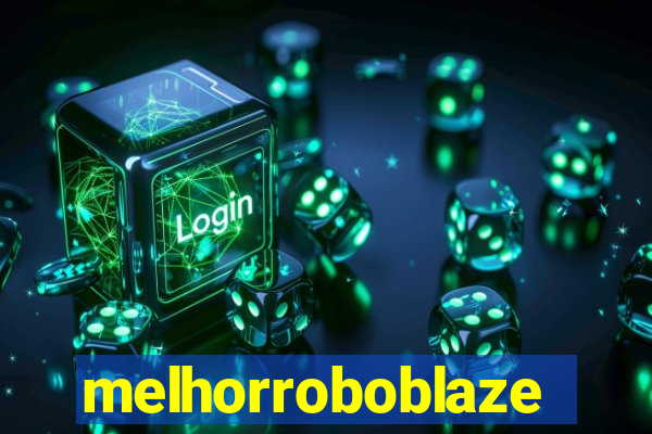 melhorroboblaze