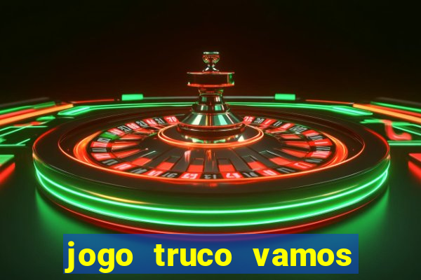 jogo truco vamos paga mesmo