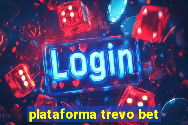 plataforma trevo bet