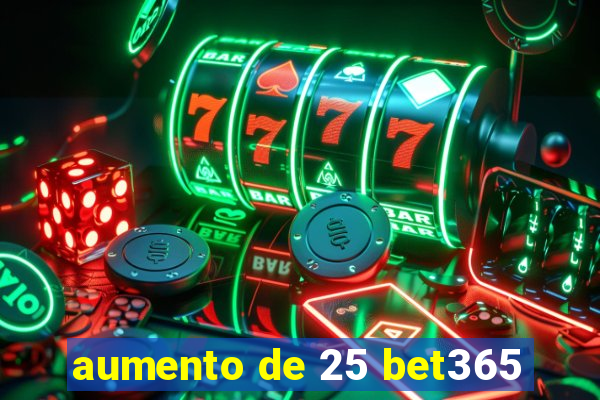 aumento de 25 bet365