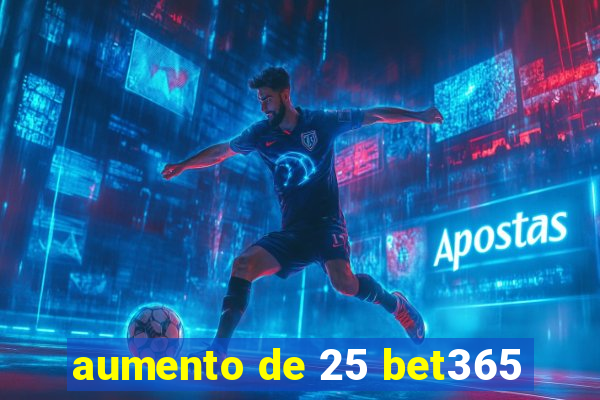 aumento de 25 bet365