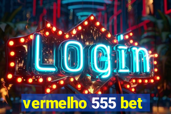 vermelho 555 bet