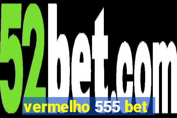 vermelho 555 bet