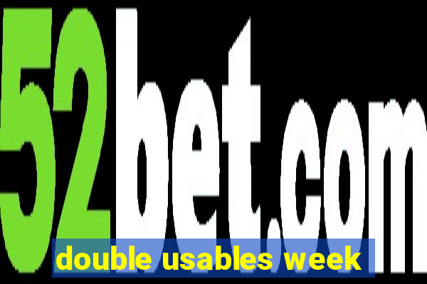 double usables week