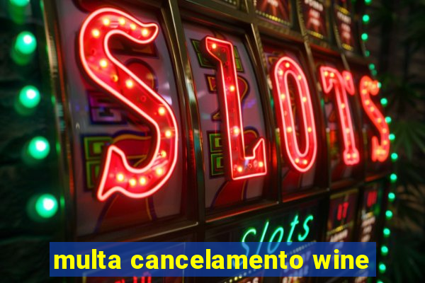 multa cancelamento wine