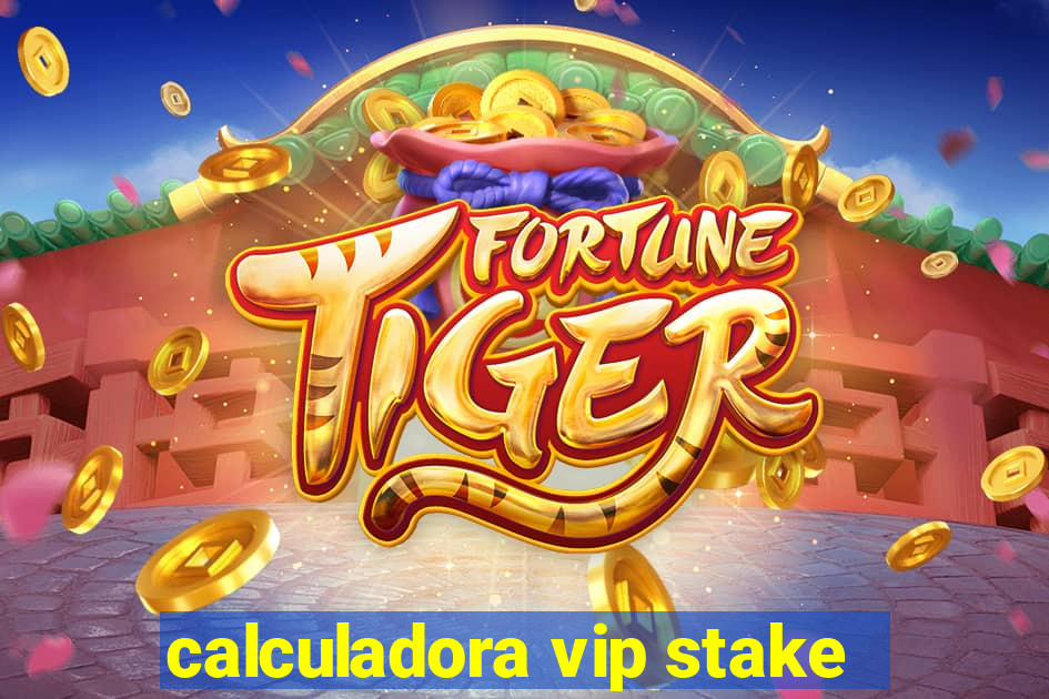 calculadora vip stake