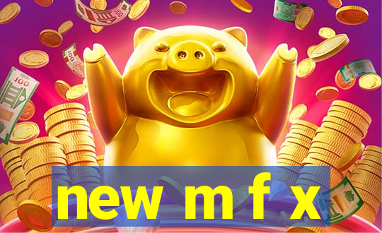 new m f x