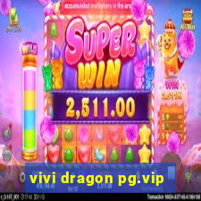 vivi dragon pg.vip