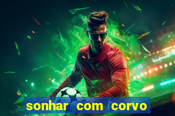 sonhar com corvo preto atacando