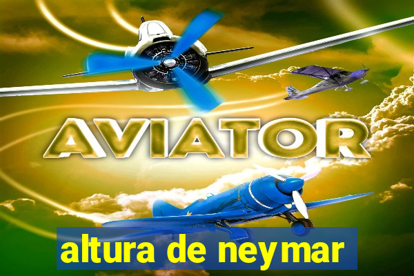 altura de neymar