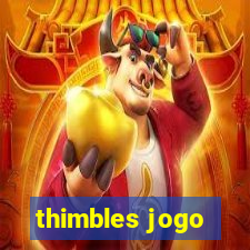 thimbles jogo