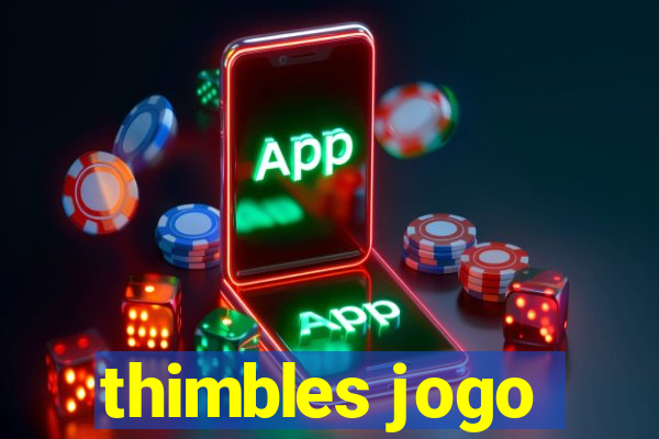 thimbles jogo