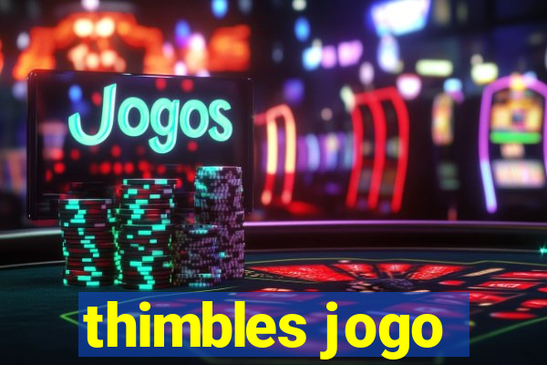 thimbles jogo