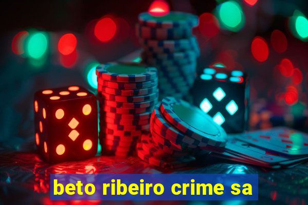 beto ribeiro crime sa