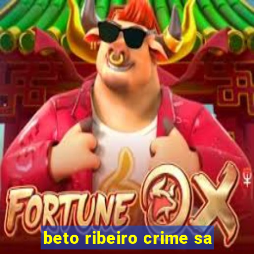 beto ribeiro crime sa