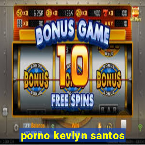 porno kevlyn santos