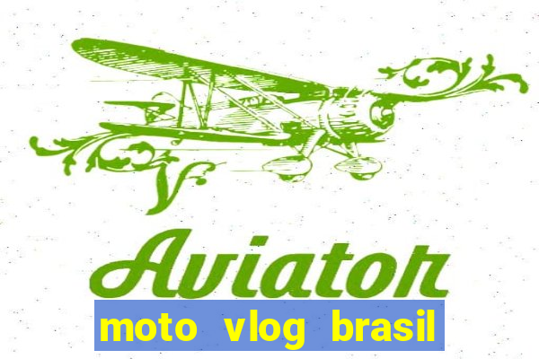 moto vlog brasil dinheiro infinito