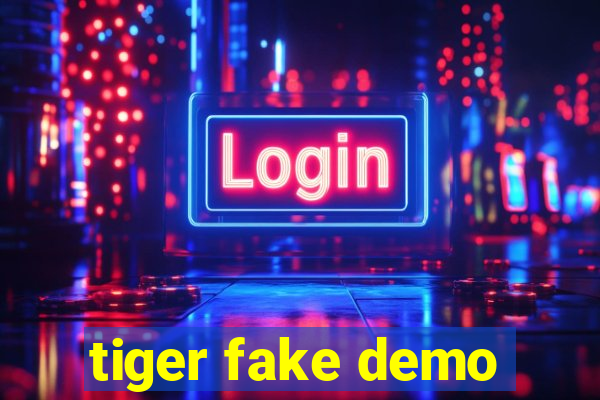 tiger fake demo