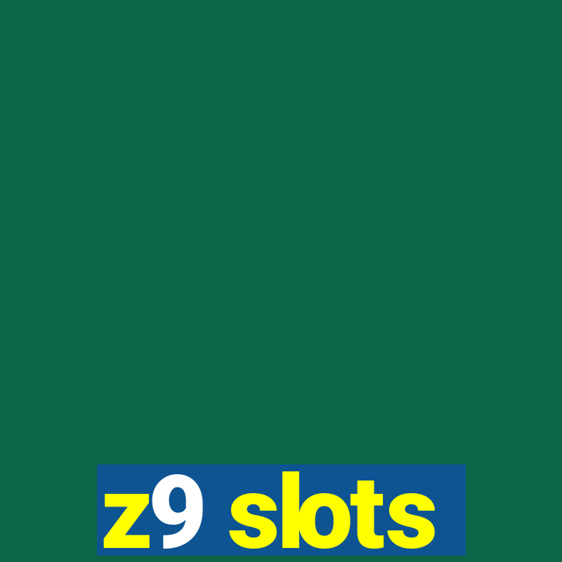 z9 slots