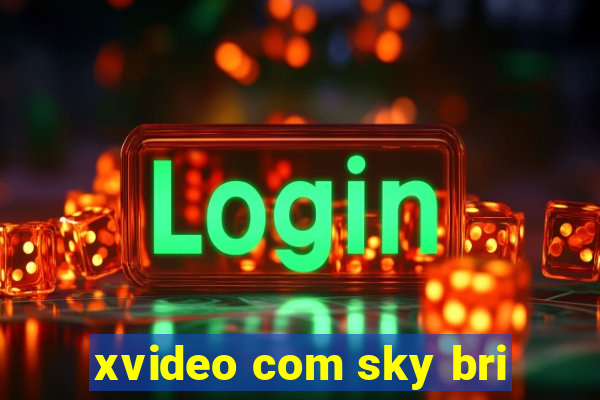 xvideo com sky bri