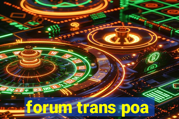 forum trans poa