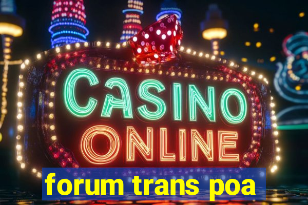 forum trans poa