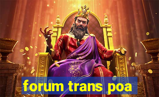 forum trans poa