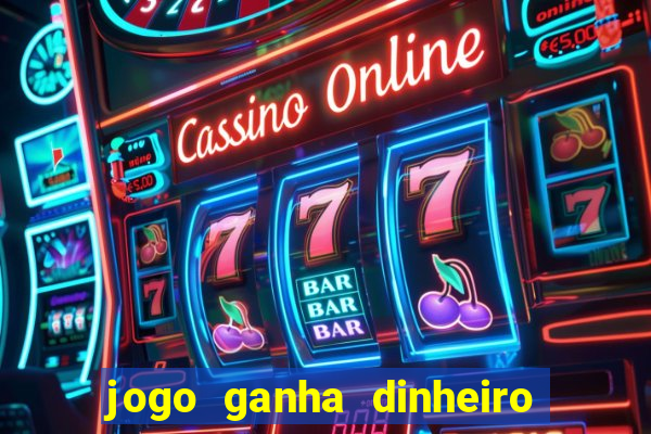 jogo ganha dinheiro de verdade