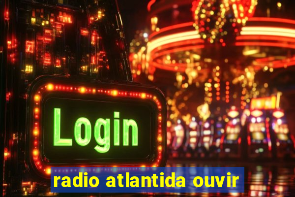 radio atlantida ouvir