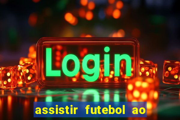 assistir futebol ao vivo rcm