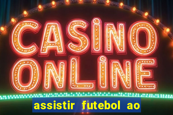 assistir futebol ao vivo rcm