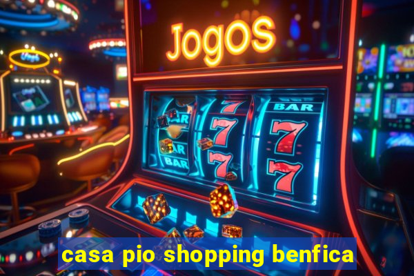 casa pio shopping benfica