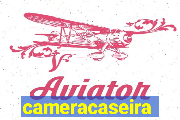 cameracaseira